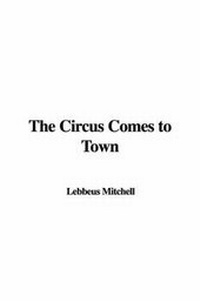 Enlarge image Cover: The Circus Comes to Town - IndyPublish.com