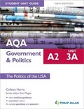 Cover: AQA A2 Government & Politics Student Unit Guide: Unit 3a the Politics of the USA: Unit 3A - Philip Allan Updates
