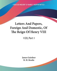 Abbildung von: Letters And Papers, Foreign And Domestic, Of The Reign Of Henry VIII - Kessinger Publishing