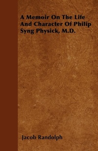 Abbildung von: A Memoir On The Life And Character Of Philip Syng Physick, M.D. - Read Books
