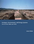 Cover: Ecologies, Environments, and Energy Systems in Art of the 1960s and 1970s - MIT Press
