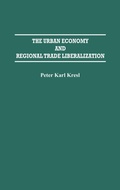 Cover: The Urban Economy and Regional Trade Liberalization - Praeger Publishers Inc