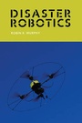 Cover: Disaster Robotics - MIT Press