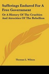 Enlarge image Cover: Sufferings Endured For A Free Government - Kessinger Publishing