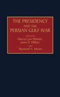 Cover: The Presidency and the Persian Gulf War - Praeger Publishers Inc