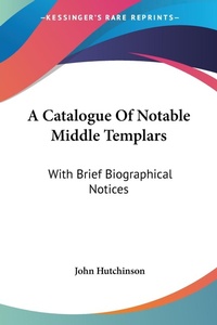 Abbildung von: A Catalogue Of Notable Middle Templars - Kessinger Publishing