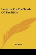 Cover: Lectures On The Truth Of The Bible - Kessinger Publishing