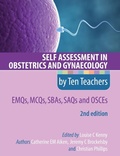 Cover: Self Assessment in Obstetrics and Gynaecology by Ten Teachers 2E EMQs, MCQs, SBAs, SAQs & OSCEs - Routledge