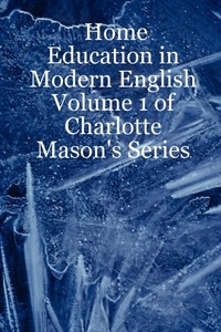 Abbildung von: Home Education in Modern English: Volume 1 of Charlotte Mason's Series - Lulu.com