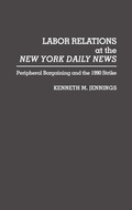 Cover: Labor Relations at the New York Daily News - Praeger Publishers Inc