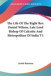 Abbildung von: The Life Of The Right Rev. Daniel Wilson, Late Lord Bishop Of Calcutta And Metropolitan Of India V1 - Kessinger Publishing