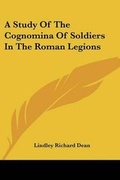 Cover: A Study Of The Cognomina Of Soldiers In The Roman Legions - Kessinger Publishing