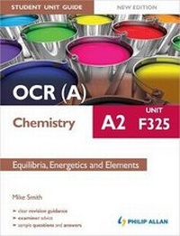 Enlarge image Cover: OCR(A) A2 Chemistry Student Unit Guide New Edition: Unit F325 Equilibria, Energetics and Elements - Philip Allan Updates