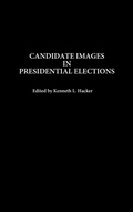 Cover: Candidate Images in Presidential Elections - Praeger Publishers Inc