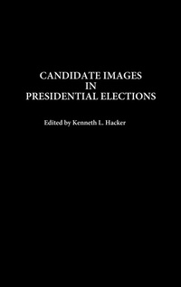 Enlarge image Cover: Candidate Images in Presidential Elections - Praeger Publishers Inc