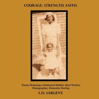Abbildung von: COURAGE. STRENGTH. FAITH., Poems Honoring a Dedicated Mother, Hard Worker, Photographer, Dementia Darling (Color Edition) - Lulu.com