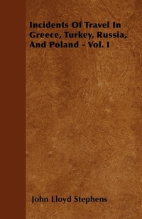 Abbildung von: Incidents Of Travel In Greece, Turkey, Russia, And Poland - Vol. I - Read Books