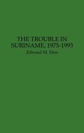Cover: The Trouble in Suriname, 1975-1993 - Praeger Publishers Inc