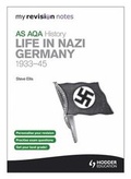Cover: My Revision Notes AQA AS History: Life in Nazi Germany, 1933-45 - Hodder Education