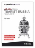 Cover: My Revision Notes: AQA AS History: Tsarist Russia 1855-1917 - Hodder Education