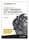Cover: My Revision Notes AQA A2 History: the Triumph of Elizabeth: Britain, 1547-1603 - Hodder Education