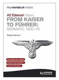 Cover: My Revision Notes Edexcel A2 History: from Kaiser to Fuhrer: Germany 1900-45 - Hodder Education
