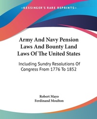 Abbildung von: Army And Navy Pension Laws And Bounty Land Laws Of The United States - Kessinger Publishing