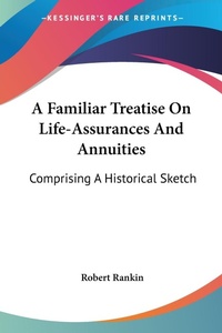 Abbildung von: A Familiar Treatise On Life-Assurances And Annuities - Kessinger Publishing