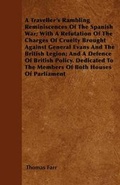 Cover: A Traveller's Rambling Reminiscences Of The Spanish War; With A Refutation Of The Charges Of Cruelty Brought Against General Evans And The British Legion; And A Defence Of British Policy. Dedicated To The Members Of Both Houses Of Parliament - Read Books