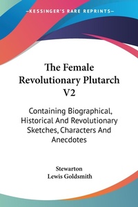 Abbildung von: The Female Revolutionary Plutarch V2 - Kessinger Publishing