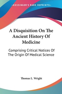 Abbildung von: A Disquisition On The Ancient History Of Medicine - Kessinger Publishing