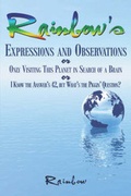 Cover: Rainbow's Expressions and Observations or Only Visiting This Planet in Search of a Brain or I Know the Answer's 42, But What's the Piggin' Question? - America Star Books