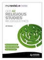 Cover: My Revision Notes: OCR A2 Religious Studies: Religious Ethics - Hodder Education