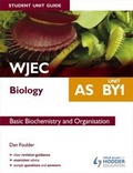 Cover: WJEC AS Biology Student Unit Guide: Unit BY1 Basic Biochemistry and Organisation: Unit BY1 - Philip Allan Updates
