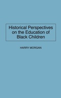 Cover: Historical Perspectives on the Education of Black Children - Praeger Publishers Inc