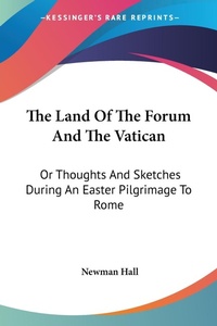 Abbildung von: The Land Of The Forum And The Vatican - Kessinger Publishing