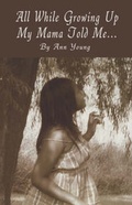 Cover: All While Growing Up My Mama Told Me... - America Star Books