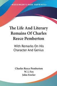 Abbildung von: The Life And Literary Remains Of Charles Reece Pemberton - Kessinger Publishing