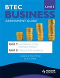 Cover: BTEC First Business Level 2 Assessment Guide: Unit 1 Enterprise in the Business World & Unit 2 Finance for Business - Hodder Education