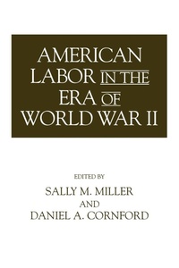 Abbildung von: American Labor in the Era of World War II - Praeger Publishers Inc