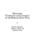 Cover: Managing Command and Control in the Persian Gulf War - Praeger Publishers Inc