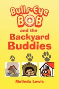 Cover: Bulls-Eye Bob and the Backyard Buddies - Xlibris Corporation