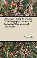 Cover: Glamorgan - Being An Outline Of Its Geography, History And Antiquities With Maps And Illustrations - Read Books