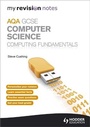 Cover: My Revision Notes AQA GCSE Computer Science Computing Fundamentals - Hodder Education