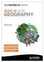 Cover: My Revision Notes: WJEC B GCSE Geography - Hodder Education