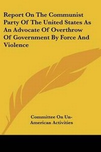 Abbildung von: Report On The Communist Party Of The United States As An Advocate Of Overthrow Of Government By Force And Violence - Kessinger Publishing