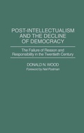Cover: Post-Intellectualism and the Decline of Democracy - Praeger Publishers Inc