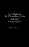 Cover: Field Marshal Sir William Robertson - Praeger Publishers Inc