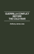Cover: Guerrilla Conflict Before the Cold War - Praeger Publishers Inc
