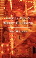 Cover: Life Is But A Merry Go-Round - Authorhouse